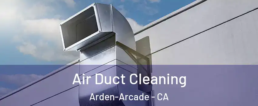  Air Duct Cleaning Arden-Arcade - CA