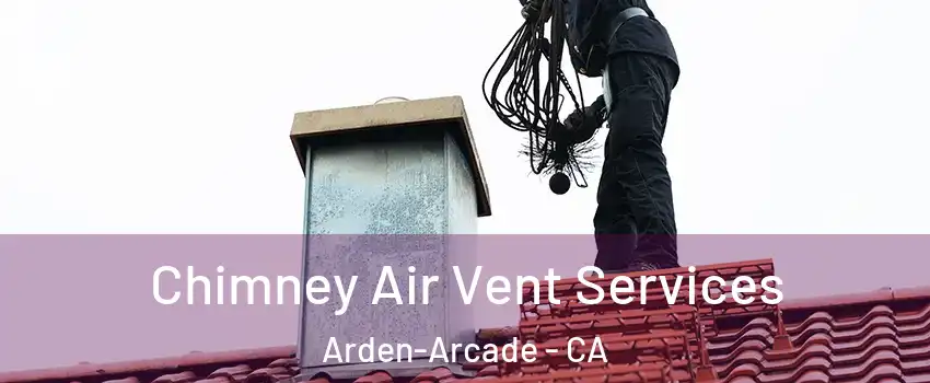  Chimney Air Vent Services Arden-Arcade - CA
