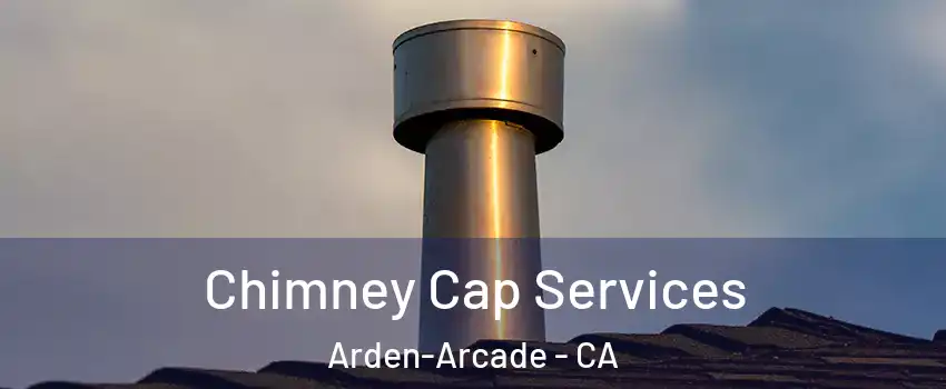 Chimney Cap Services Arden-Arcade - CA