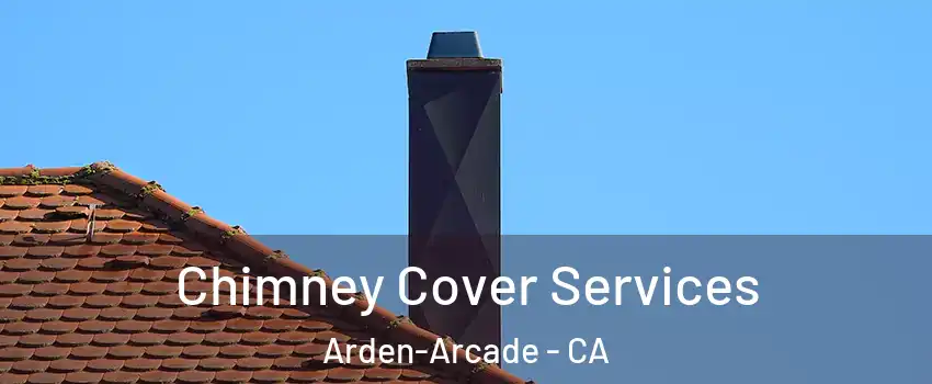  Chimney Cover Services Arden-Arcade - CA