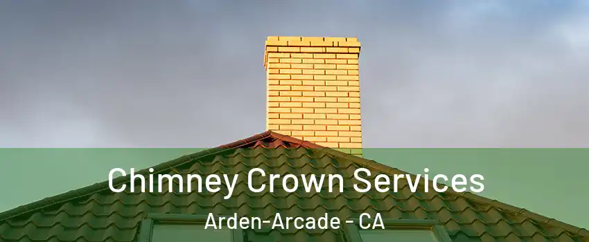  Chimney Crown Services Arden-Arcade - CA