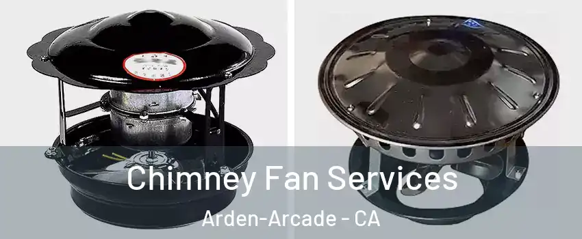 Chimney Fan Services Arden-Arcade - CA
