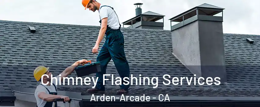  Chimney Flashing Services Arden-Arcade - CA