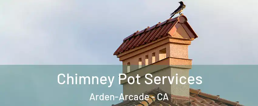  Chimney Pot Services Arden-Arcade - CA