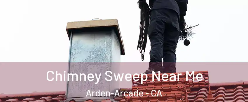  Chimney Sweep Near Me Arden-Arcade - CA