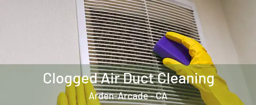  Clogged Air Duct Cleaning Arden-Arcade - CA