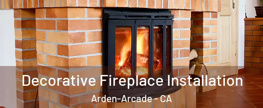  Decorative Fireplace Installation Arden-Arcade - CA