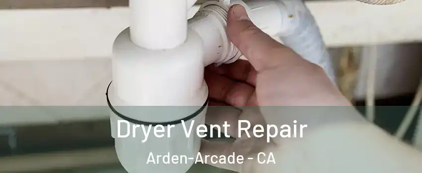  Dryer Vent Repair Arden-Arcade - CA