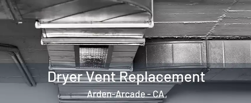  Dryer Vent Replacement Arden-Arcade - CA