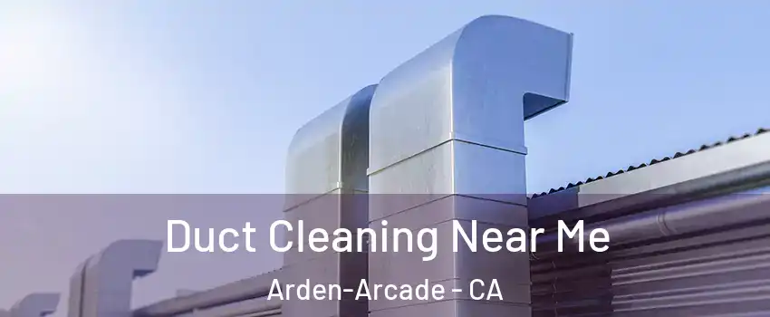  Duct Cleaning Near Me Arden-Arcade - CA