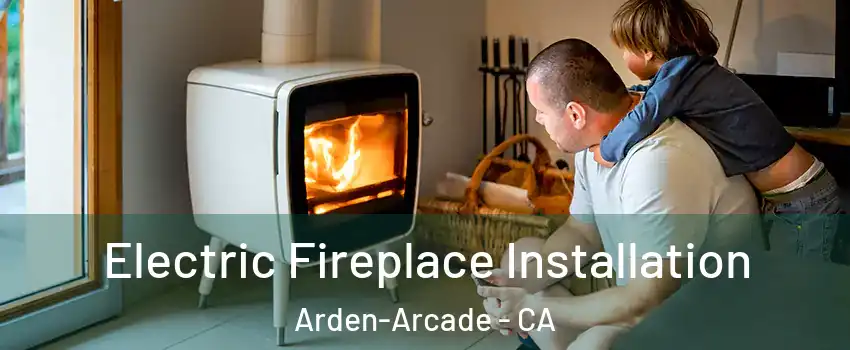  Electric Fireplace Installation Arden-Arcade - CA