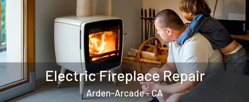  Electric Fireplace Repair Arden-Arcade - CA