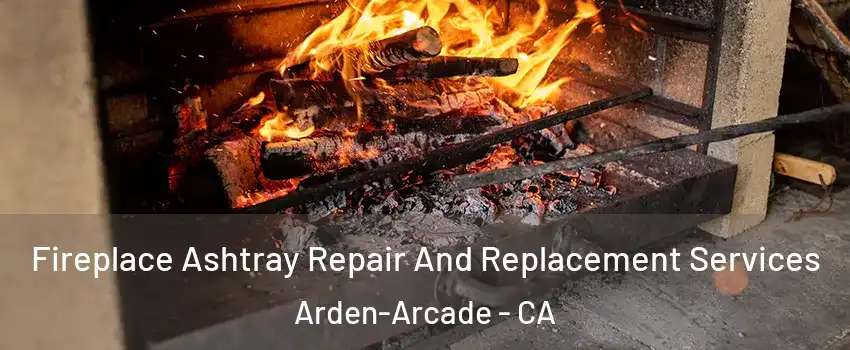  Fireplace Ashtray Repair And Replacement Services Arden-Arcade - CA