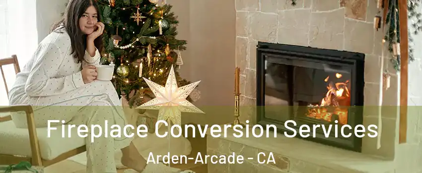  Fireplace Conversion Services Arden-Arcade - CA
