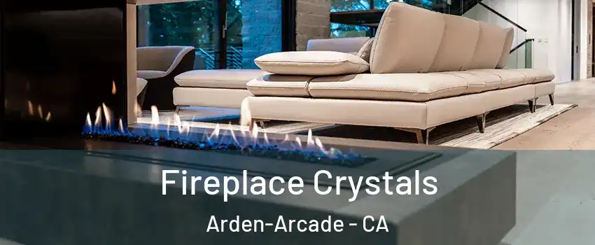  Fireplace Crystals Arden-Arcade - CA