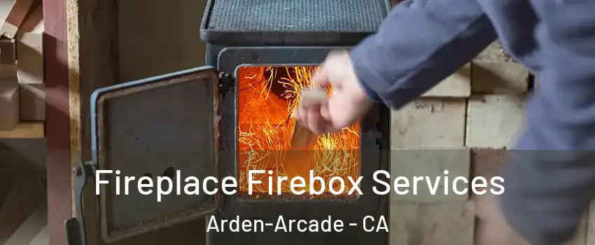  Fireplace Firebox Services Arden-Arcade - CA