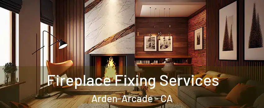  Fireplace Fixing Services Arden-Arcade - CA