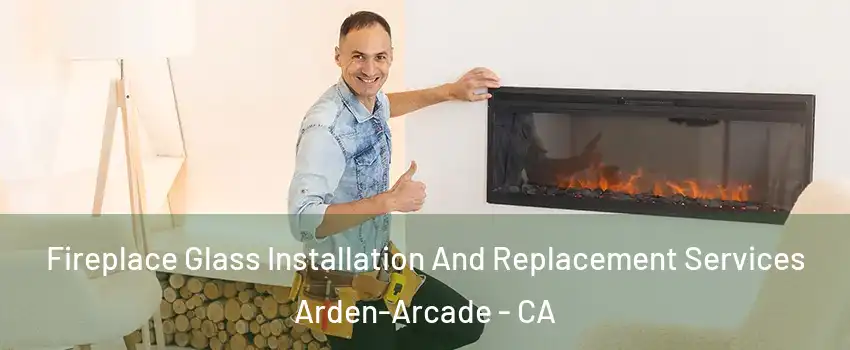  Fireplace Glass Installation And Replacement Services Arden-Arcade - CA