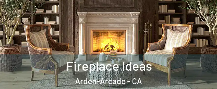  Fireplace Ideas Arden-Arcade - CA