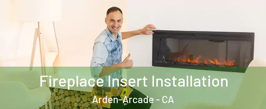  Fireplace Insert Installation Arden-Arcade - CA