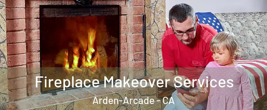 Fireplace Makeover Services Arden-Arcade - CA