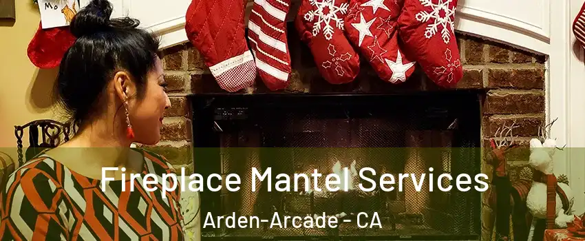  Fireplace Mantel Services Arden-Arcade - CA
