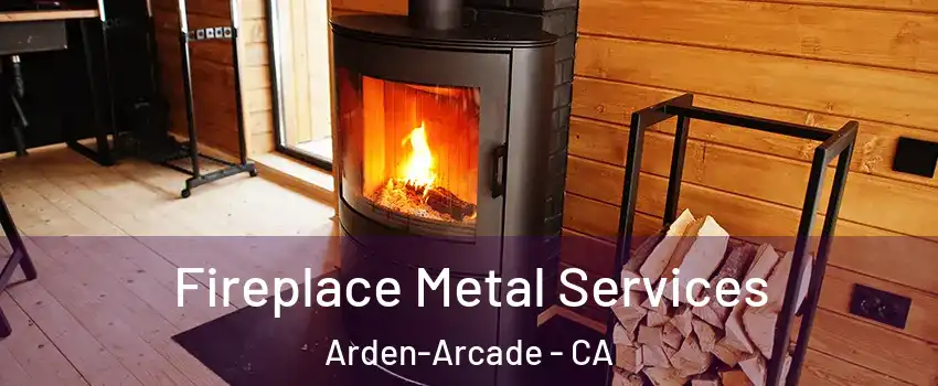  Fireplace Metal Services Arden-Arcade - CA