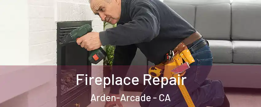  Fireplace Repair Arden-Arcade - CA