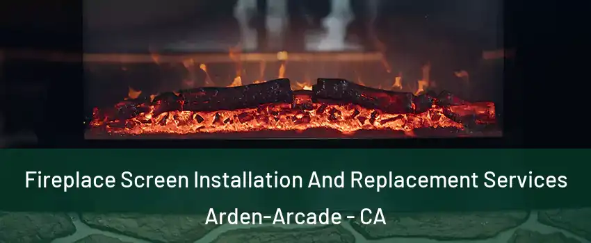  Fireplace Screen Installation And Replacement Services Arden-Arcade - CA