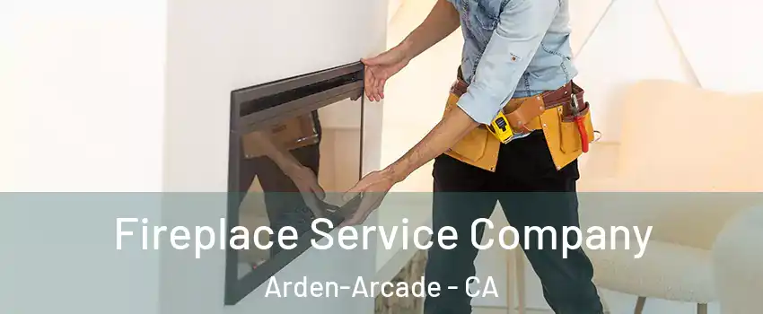  Fireplace Service Company Arden-Arcade - CA