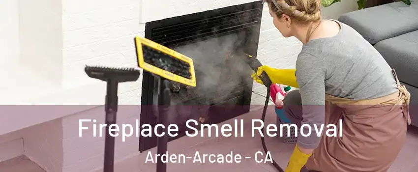  Fireplace Smell Removal Arden-Arcade - CA