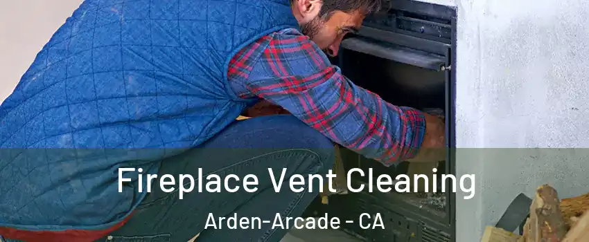  Fireplace Vent Cleaning Arden-Arcade - CA