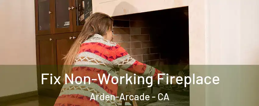  Fix Non-Working Fireplace Arden-Arcade - CA