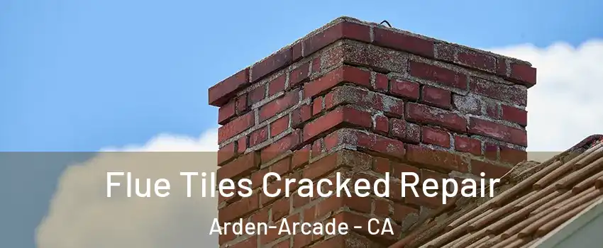  Flue Tiles Cracked Repair Arden-Arcade - CA