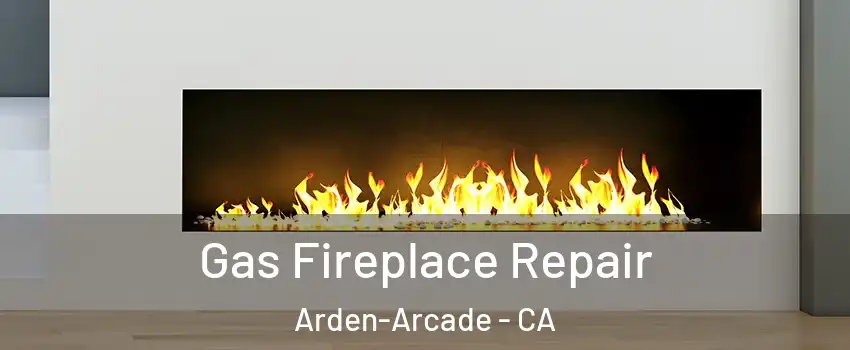  Gas Fireplace Repair Arden-Arcade - CA