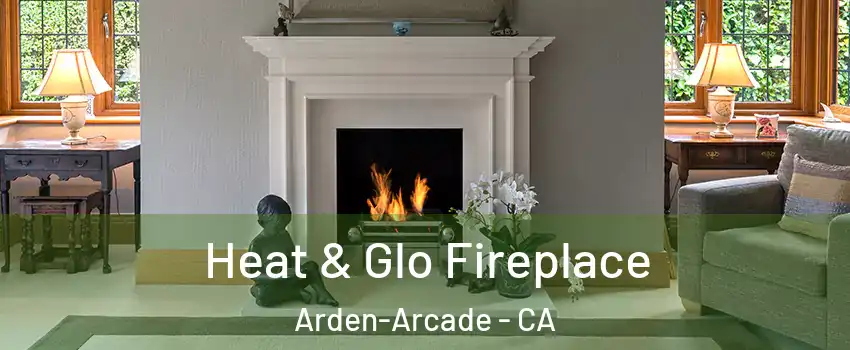  Heat & Glo Fireplace Arden-Arcade - CA
