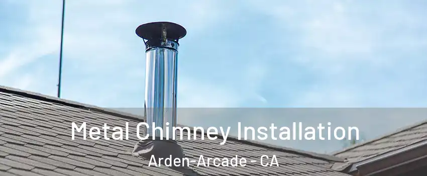  Metal Chimney Installation Arden-Arcade - CA