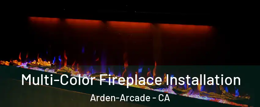  Multi-Color Fireplace Installation Arden-Arcade - CA