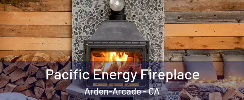  Pacific Energy Fireplace Arden-Arcade - CA
