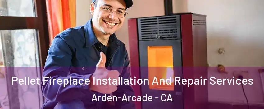  Pellet Fireplace Installation And Repair Services Arden-Arcade - CA