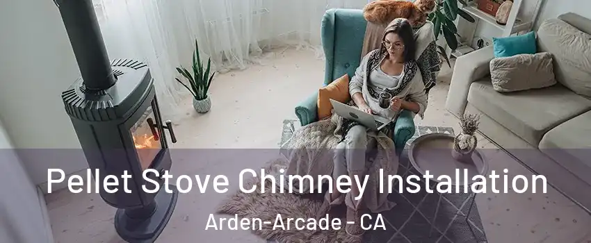  Pellet Stove Chimney Installation Arden-Arcade - CA