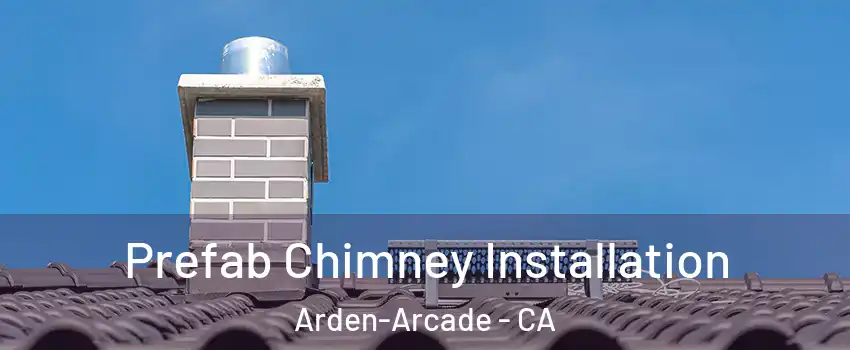  Prefab Chimney Installation Arden-Arcade - CA