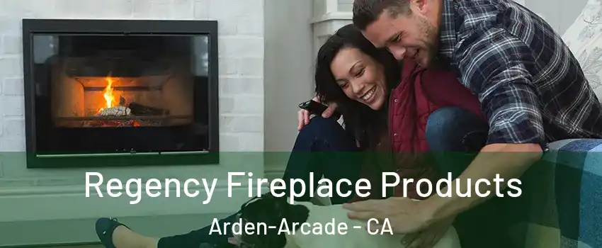  Regency Fireplace Products Arden-Arcade - CA