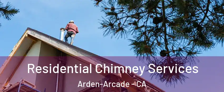  Residential Chimney Services Arden-Arcade - CA