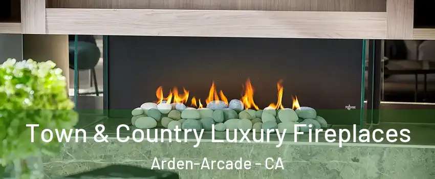  Town & Country Luxury Fireplaces Arden-Arcade - CA