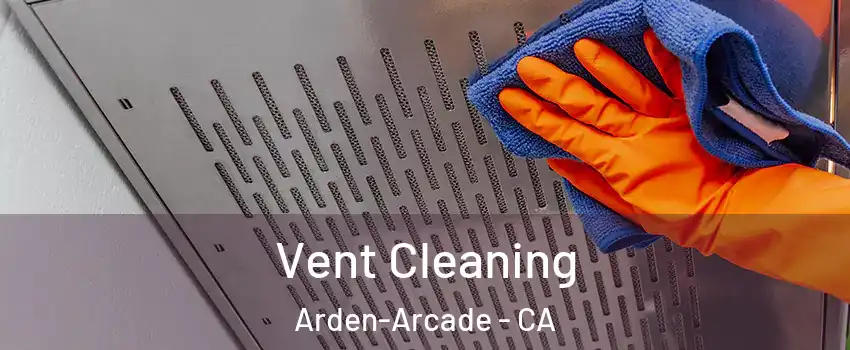  Vent Cleaning Arden-Arcade - CA
