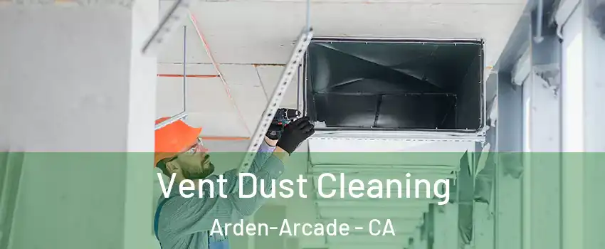  Vent Dust Cleaning Arden-Arcade - CA