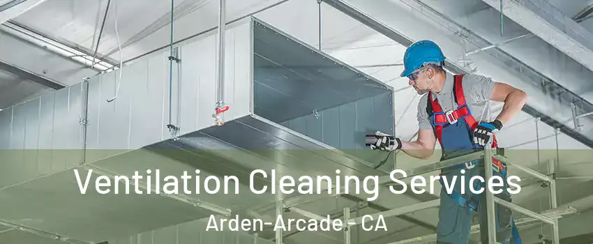  Ventilation Cleaning Services Arden-Arcade - CA