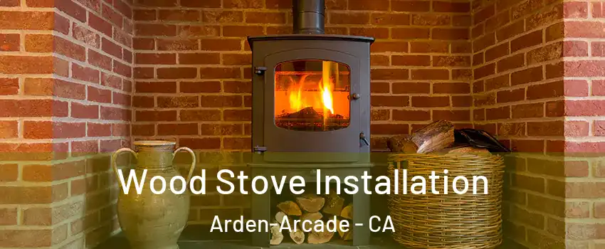  Wood Stove Installation Arden-Arcade - CA